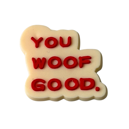 YOU WOOF GOOD.