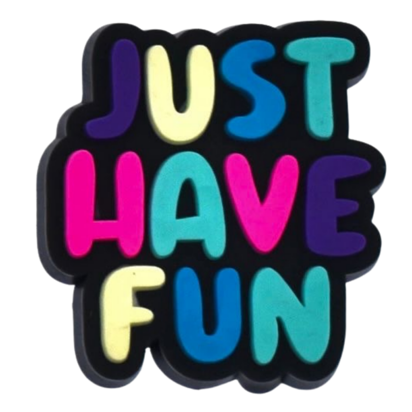 JUST HAVE FUN